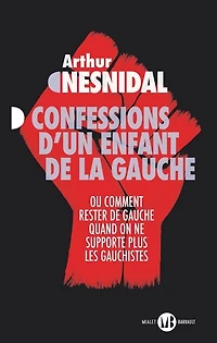 Confessions d'un enfant de la gauche ou Comment rester de gauche quand on ne supporte plus les gauchistes