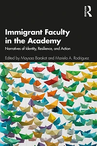 Immigrant Faculty The Academy: Narratives Of Identity, Resilience, And Action
