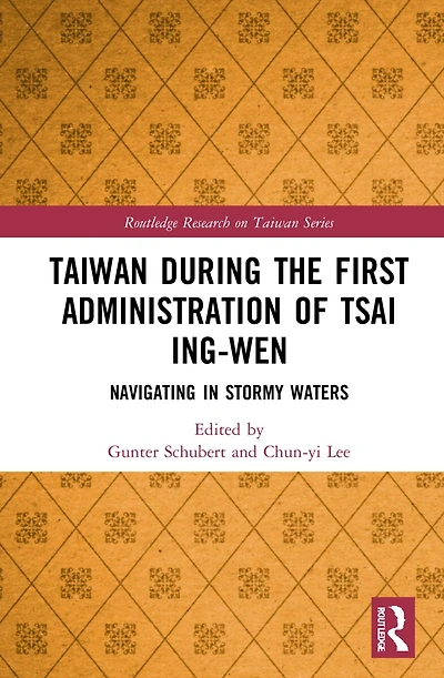 Taiwan During the First Administration of Tsai Ing-wen: Navigating Stormy Waters