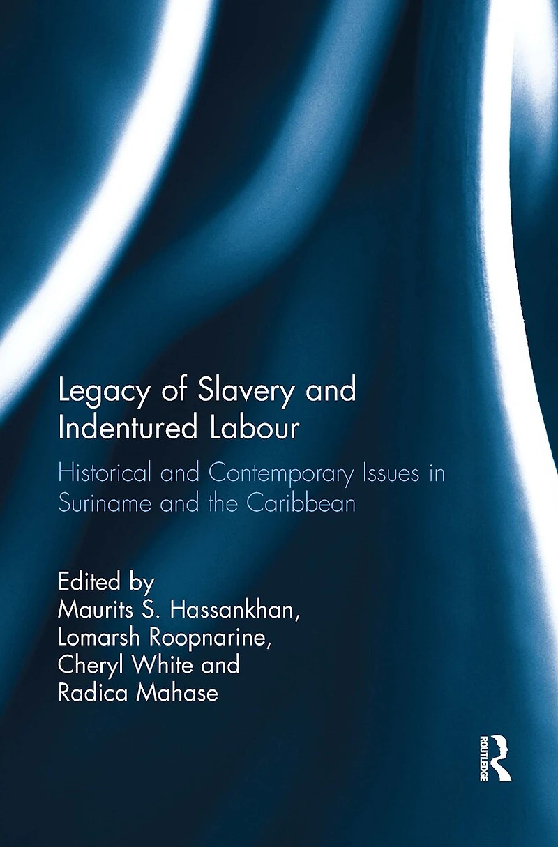 Legacy of Slavery and Indentured Labour: Historical Contemporary Issues Suriname the Caribbean