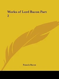 Works of Lord Bacon Part 2