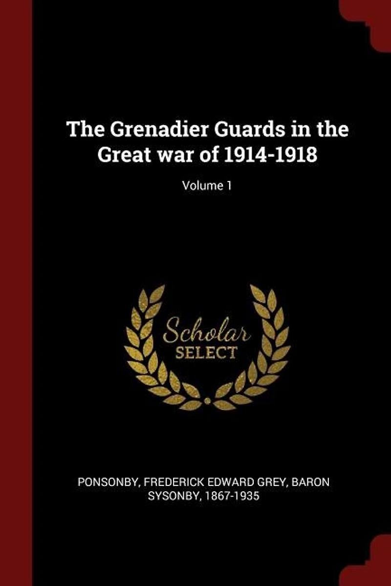 The Grenadier Guards Great War Of 1914-1918; Volume 1