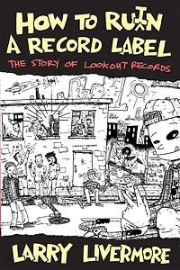 How To Ru(i)n A Record Label: The Story Of Lookout Records
