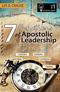 7 Functions of Apostolic Leadership Volume 1: Mentoring, Coaching, Discipling, Counseling, Training, Mananging