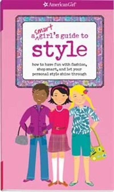 A Smart Girl's Guide To Style: How To Have Fun With Fashion, Shop Smart, And Let Your Personal Style Shine Through