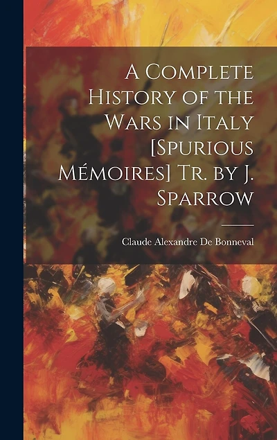 A Complete History of the Wars in Italy [Spurious Mémoires] Tr. by J. Sparrow
