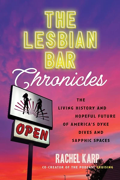 The Lesbian Bar Chronicles: Living History and Hopeful Future of America's Dyke Dives Sapphic Spaces