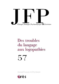 JFP Journal français de psychiatrie, n°57. Des troubles du langage aux logopathies