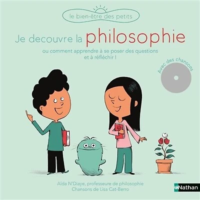 Je découvre la philosophie ou Comment apprendre à se poser des questions et à réfléchir !: avec des chansons !