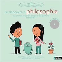 Je découvre la philosophie ou Comment apprendre à se poser des questions et à réfléchir !: avec des chansons !