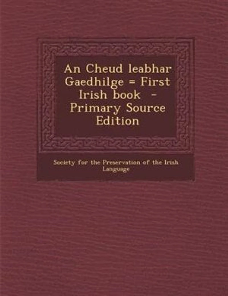 An Cheud Leabhar Gaedhilge First Irish Book