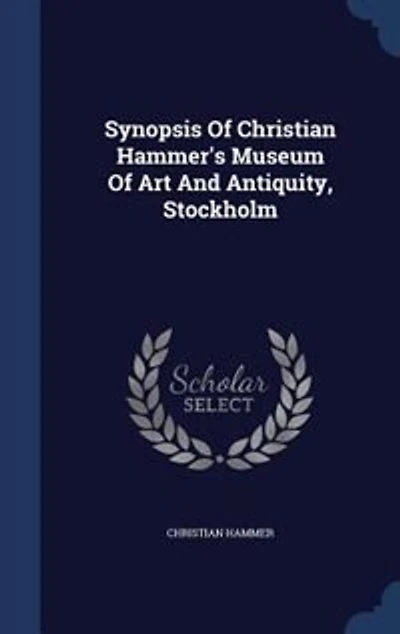 Synopsis Of Christian Hammer's Museum Art And Antiquity, Stockholm