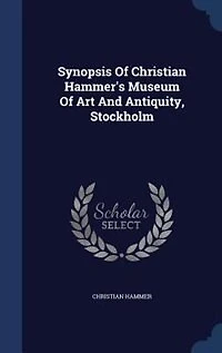 Synopsis Of Christian Hammer's Museum Art And Antiquity, Stockholm