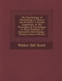 The Psychology of Advertising in Theory and Practice: A Simple Exposition of the Principles of Psychology in Their Relation to Successful Advertising
