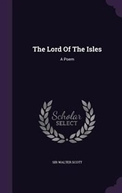 The Lord Of The Isles: A Poem