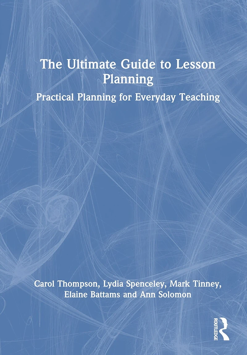 The Ultimate Guide to Lesson Planning: Practical Planning for Everyday Teaching