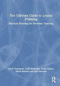 The Ultimate Guide to Lesson Planning: Practical Planning for Everyday Teaching