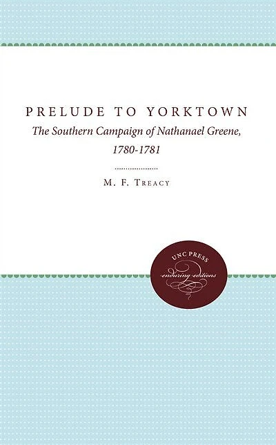 Prelude To Yorktown: The Southern Campaign Of Nathanael Greene, 1780-1781
