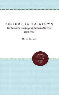 Prelude To Yorktown: The Southern Campaign Of Nathanael Greene, 1780-1781