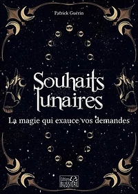 Les souhaits lunaires : la magie qui exauce vos demandes: la magie qui exauce vos demandes