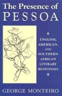 The Presence Of Pessoa: English, American, And Southern African Literary Responses