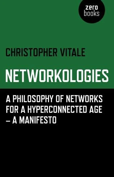 Networkologies: A Philosophy Of Networks For A Hyperconnected Age - A Manifesto