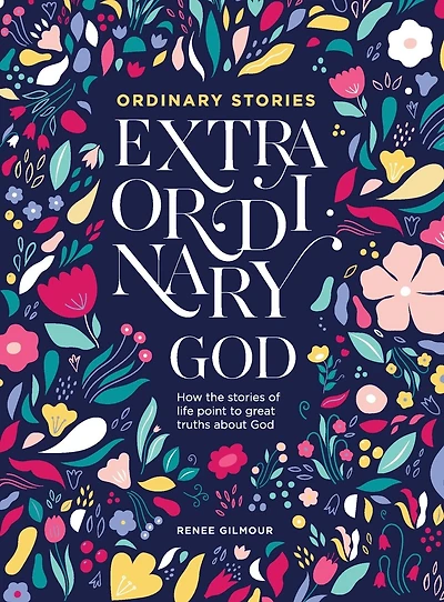 Ordinary Stories, Extraordinary God: How the stories of life point to great truths about God