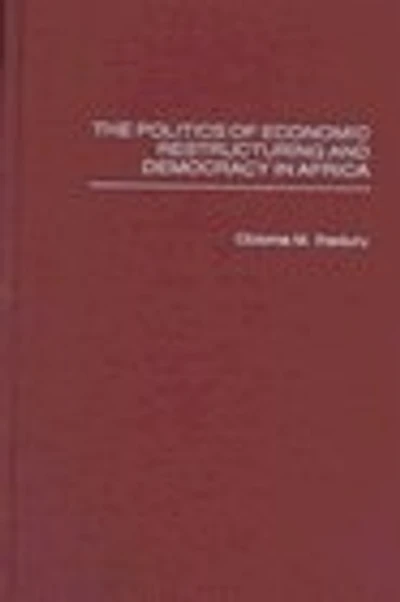 The Politics of Economic Restructuring and Democracy in Africa