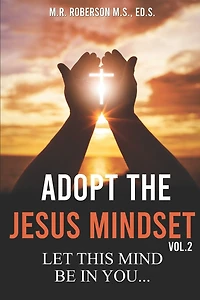 Adopt the Jesus Mindset Vol. 2: Let This Mind Be in You...
