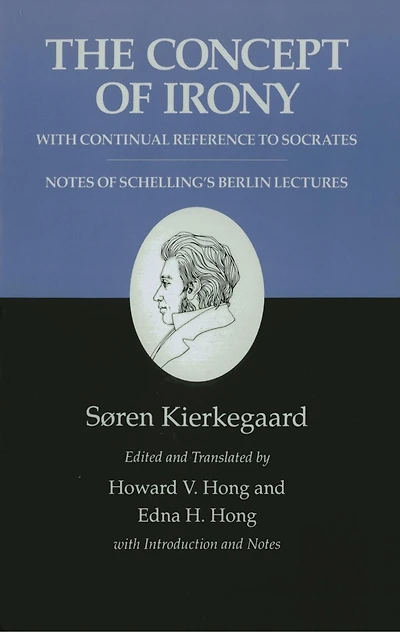 Kierkegaard's Writings, II, Volume 2: The Concept of Irony, with Continual Reference to Socrates/Notes of Schelling's Berlin Lectures