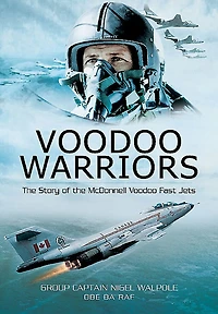 Voodoo Warriors: The Story Of The Mcdonnell Voodoo Fast-jets
