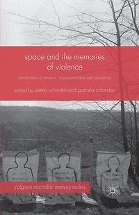 Space and the Memories of Violence: Landscapes Erasure, Disappearance Exception