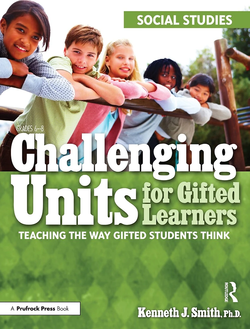 Challenging Units for Gifted Learners: Teaching the Way Students Think (Social Studies, Grades 6-8)