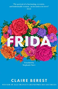 Frida: the award-winning novel about colourful and captivating life of Frida Kahlo