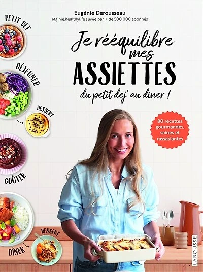 Je rééquilibre mes assiettes du petit dej' au dîner !: 80 recettes gourmandes, saines et rassasiantes