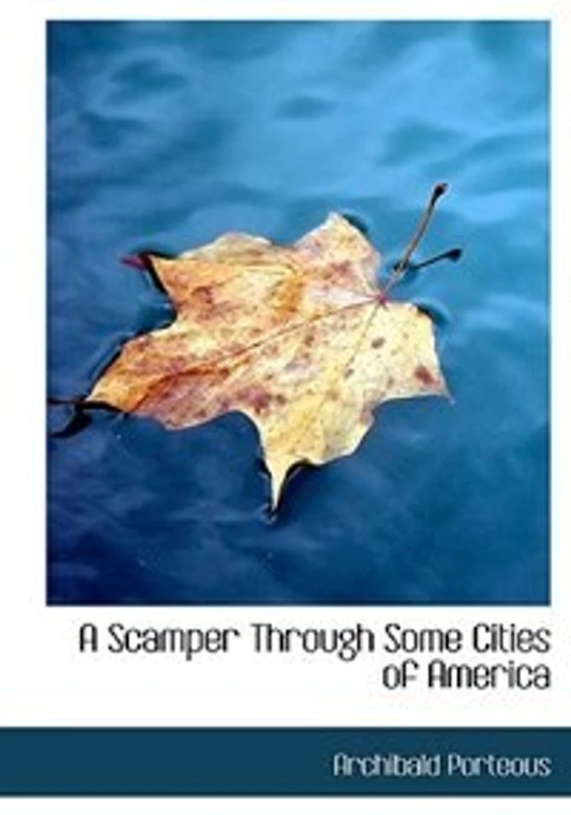 a Scamper Through Some Cities of America: Being Record Three Months Tour the United States and Canada (Classic Reprint)
