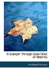 a Scamper Through Some Cities of America: Being Record Three Months Tour the United States and Canada (Classic Reprint)