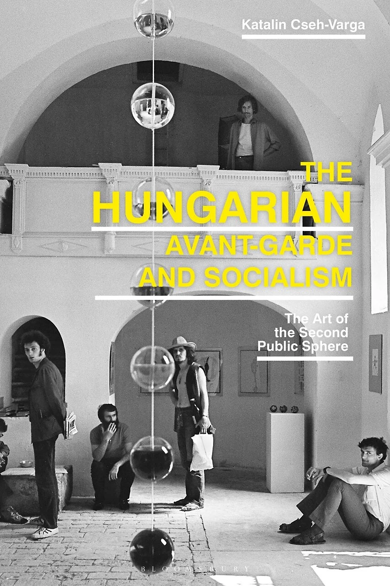 the Hungarian Avant-Garde and Socialism: Art of Second Public Sphere