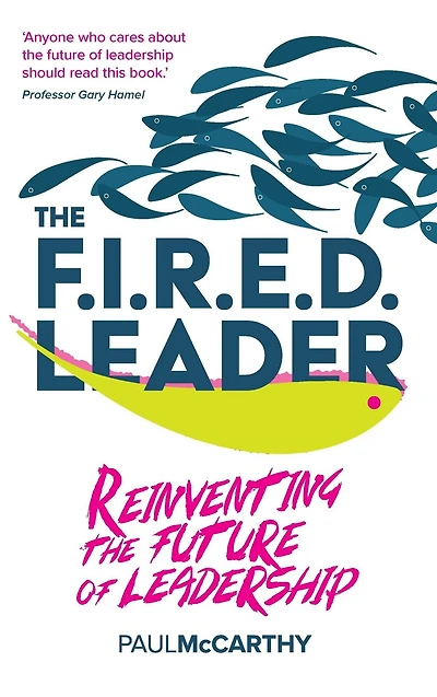 the FIRED Leader: Reinventing Future of Leadership
