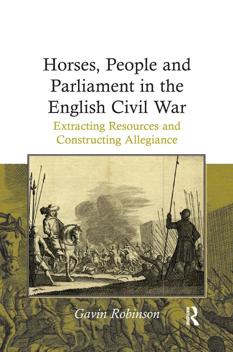 Horses, People And Parliament The English Civil War: Extracting Resources Constructing Allegiance