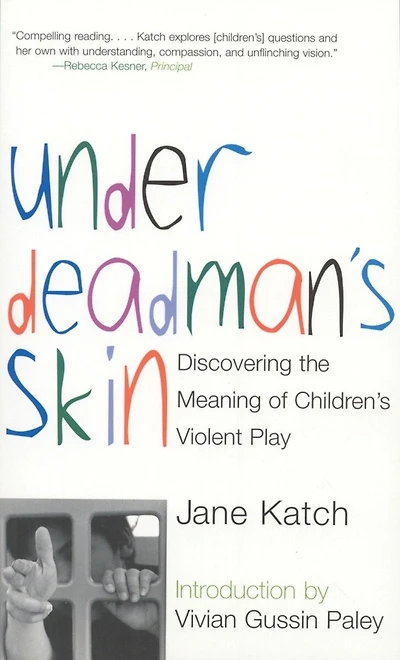 Under Deadman's Skin: Discovering The Meaning Of Children's Violent Play