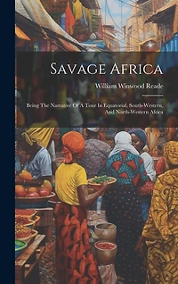 Savage Africa: Being The Narrative Of A Tour In Equatorial, South-western, And North-western Africa