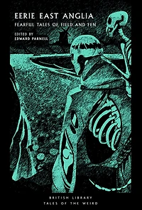 Eerie East Anglia: Fearful Tales of Field and Fen
