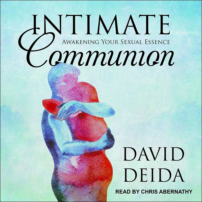 Intimate Communion Lib/E: Awakening Your Sexual Essence