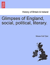 Glimpses Of England, Social, Political, Literary.