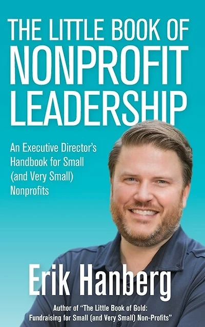 The Little Book Of Nonprofit Leadership: An Executive Director's Handbook For Small (and Very Small) Nonprofits