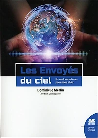 Les envoyés du ciel : ils sont parmi nous pour nous aider: ils sont parmi nous pour nous aider