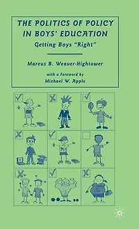 The Politics of Policy Boys' Education: Getting Boys "Right"