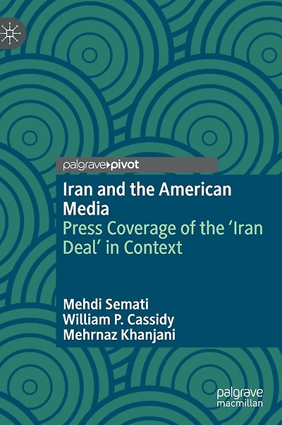 Iran And The American Media: Press Coverage Of 'iran Deal' Context