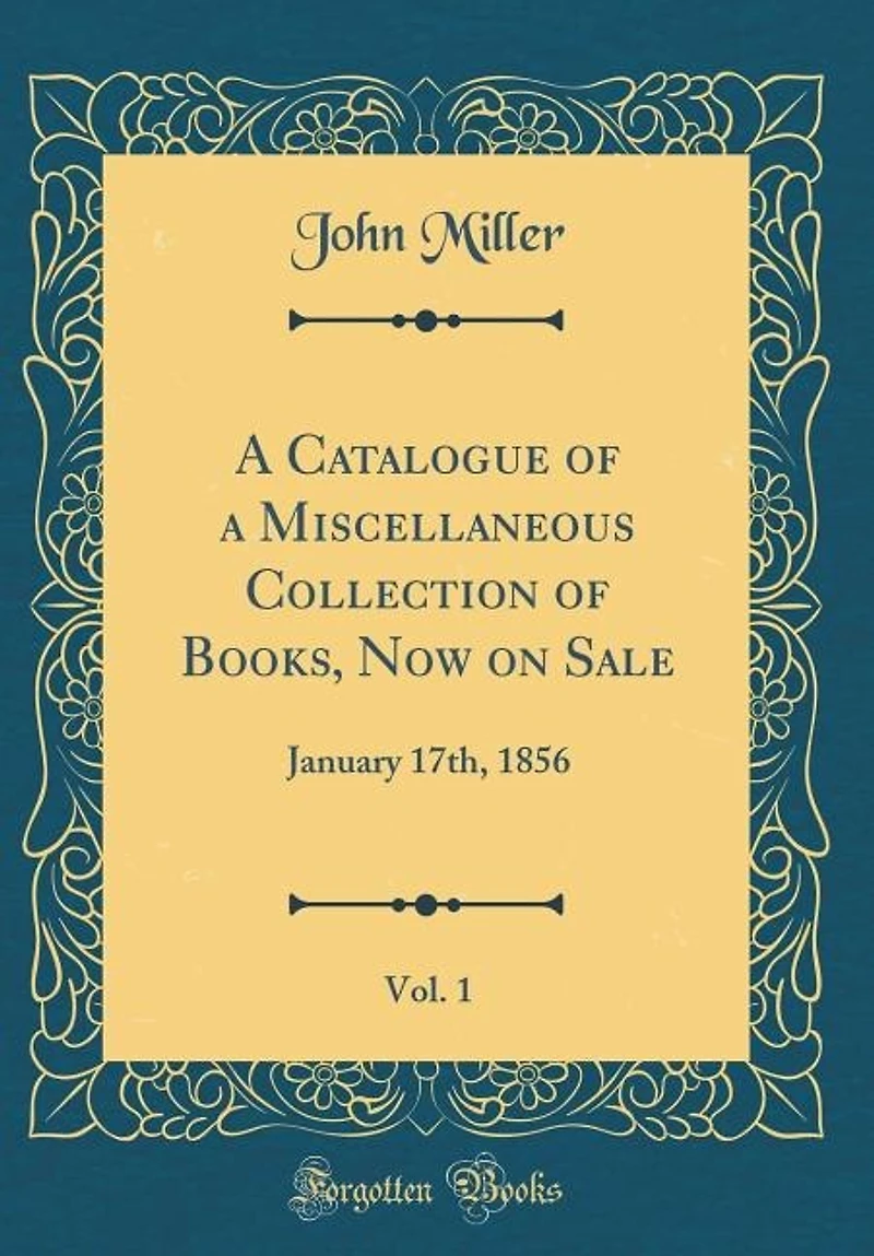 A Catalogue of a Miscellaneous Collection of Books, Now on Sale, Vol. 1: January 17th, 1856 (Classic Reprint)